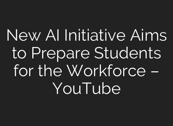New AI Initiative Aims to Prepare Students for the Workforce – YouTube