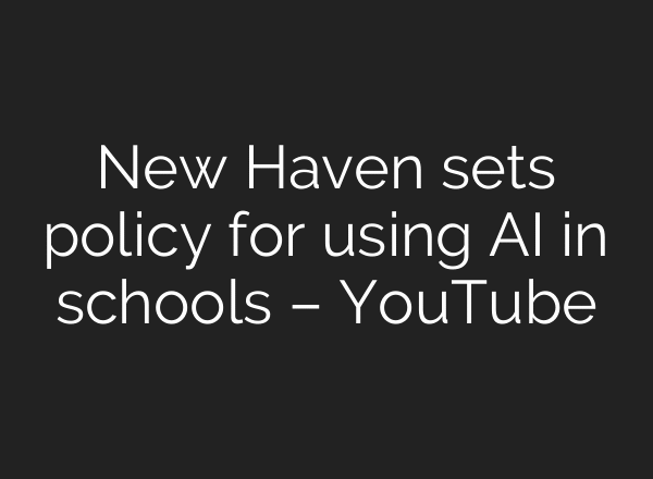 New Haven sets policy for using AI in schools – YouTube