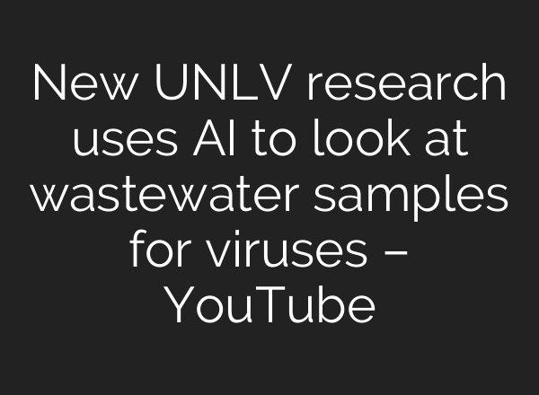 New UNLV research uses AI to look at wastewater samples for viruses – YouTube