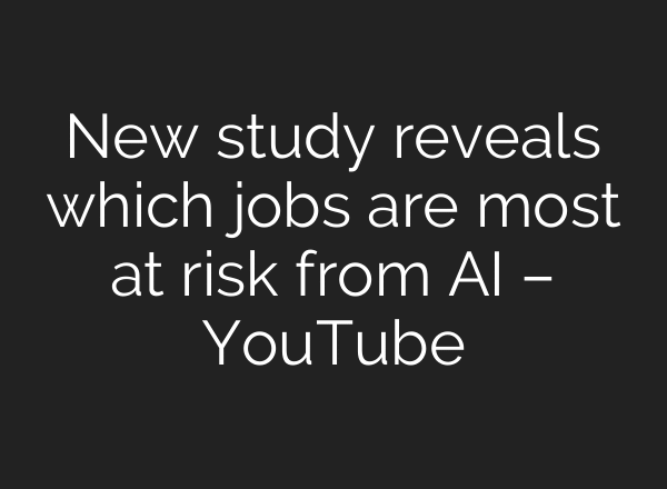 New study reveals which jobs are most at risk from AI – YouTube