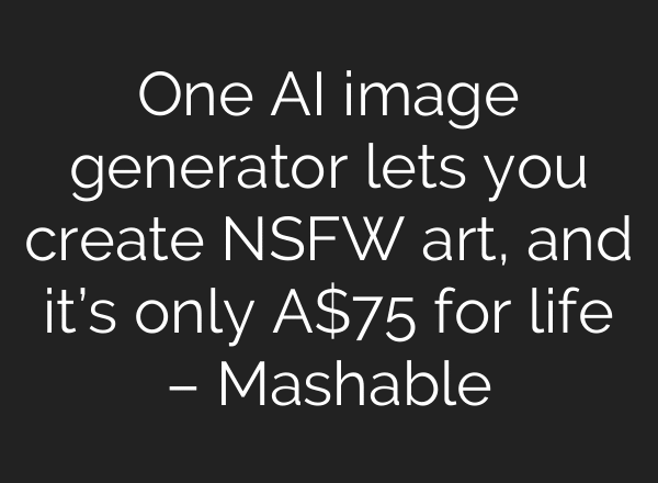 One AI image generator lets you create NSFW art, and it’s only A$75 for life – Mashable
