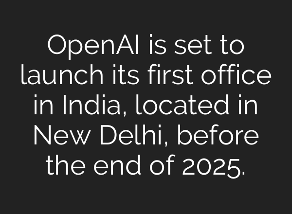 OpenAI is set to launch its first office in India, located in New Delhi, before the end of 2025.