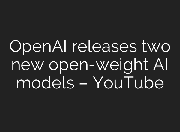 OpenAI releases two new open-weight AI models – YouTube