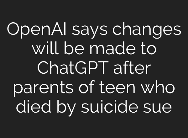 OpenAI says changes will be made to ChatGPT after parents of teen who died by suicide sue