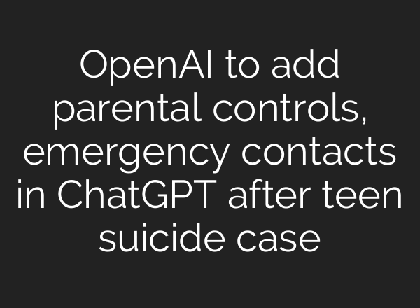 OpenAI to add parental controls, emergency contacts in ChatGPT after teen suicide case