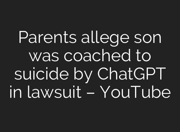 Parents allege son was coached to suicide by ChatGPT in lawsuit – YouTube