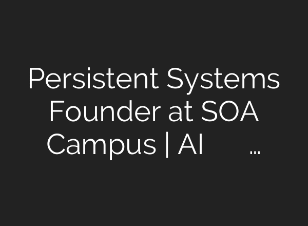 Persistent Systems Founder at SOA Campus | AI ଏବଂ ମଣିଷର ଭବିଷ୍ୟତ ନେଇ କଲେ …