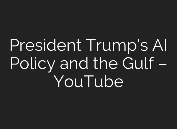 President Trump’s AI Policy and the Gulf – YouTube