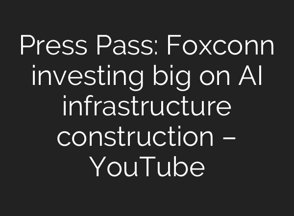 Press Pass: Foxconn investing big on AI infrastructure construction – YouTube