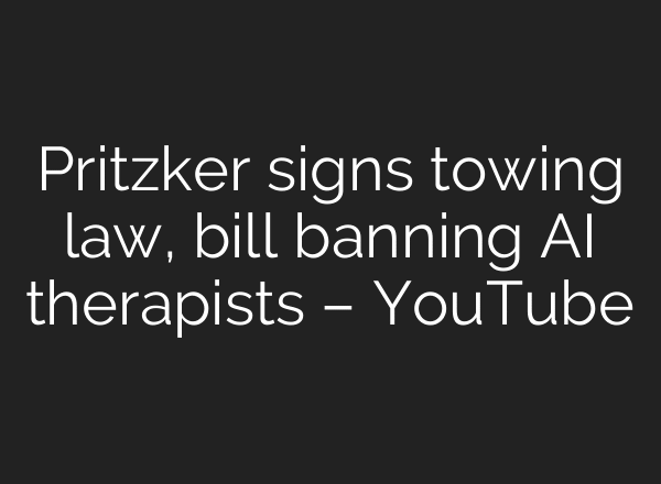 Pritzker signs towing law, bill banning AI therapists – YouTube