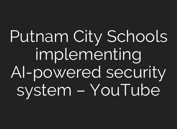 Putnam City Schools implementing AI-powered security system – YouTube