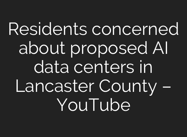 Residents concerned about proposed AI data centers in Lancaster County – YouTube