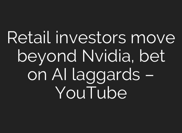 Retail investors move beyond Nvidia, bet on AI laggards – YouTube