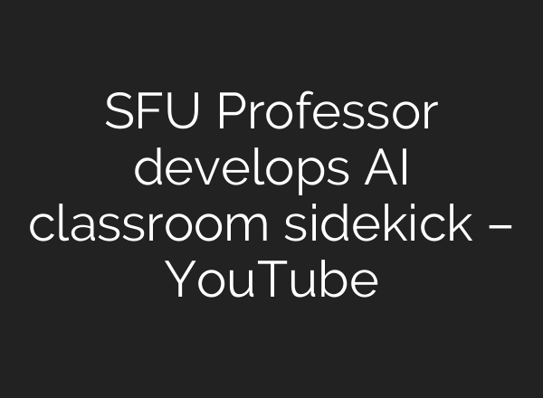 SFU Professor develops AI classroom sidekick – YouTube
