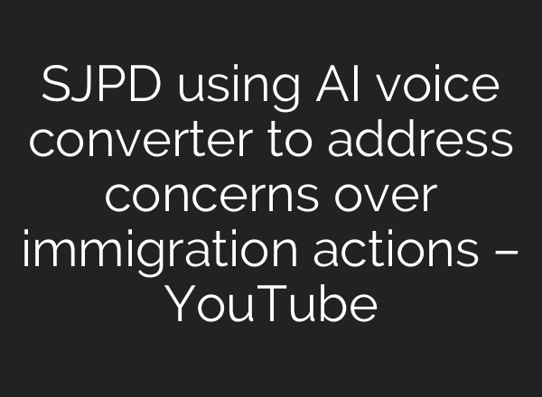 SJPD using AI voice converter to address concerns over immigration actions – YouTube