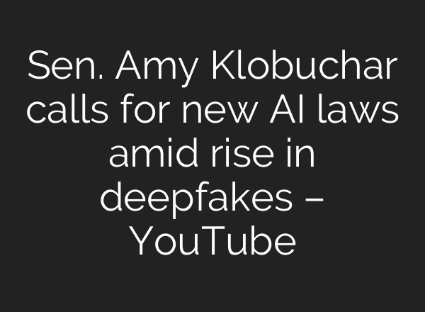 Sen. Amy Klobuchar calls for new AI laws amid rise in deepfakes – YouTube