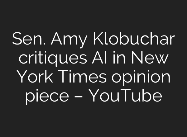 Sen. Amy Klobuchar critiques AI in New York Times opinion piece – YouTube