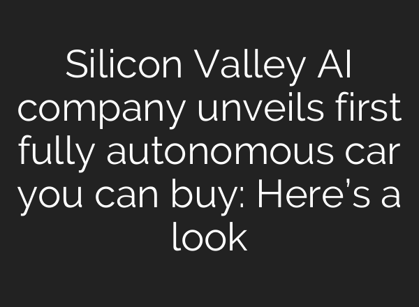 Silicon Valley AI company unveils first fully autonomous car you can buy: Here’s a look