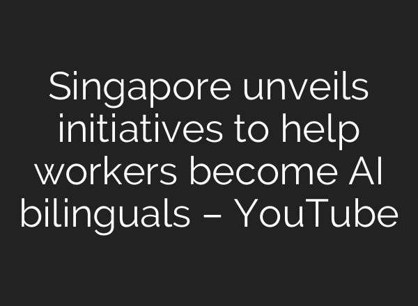 Singapore unveils initiatives to help workers become AI bilinguals – YouTube
