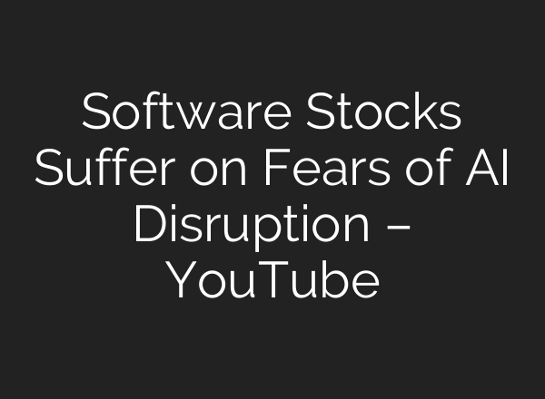 Software Stocks Suffer on Fears of AI Disruption – YouTube