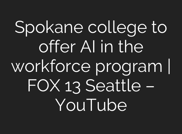 Spokane college to offer AI in the workforce program | FOX 13 Seattle – YouTube