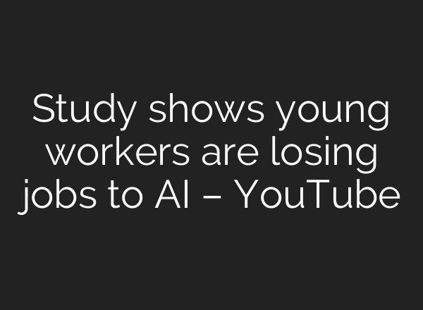 Study shows young workers are losing jobs to AI – YouTube