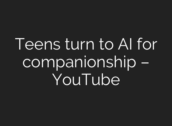 Teens turn to AI for companionship – YouTube