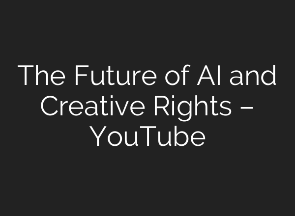 The Future of AI and Creative Rights – YouTube