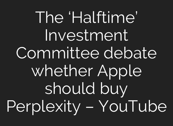 The ‘Halftime’ Investment Committee debate whether Apple should buy Perplexity – YouTube