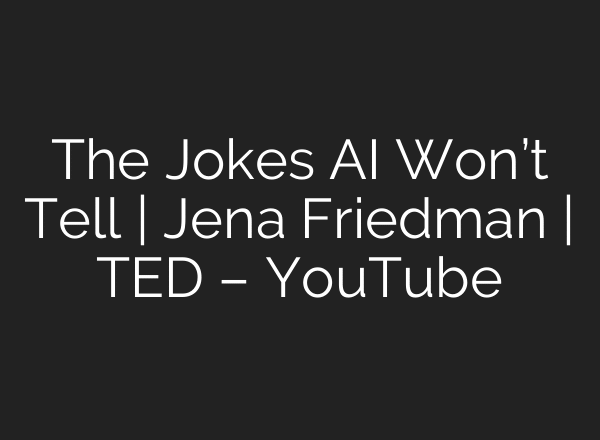 The Jokes AI Won’t Tell | Jena Friedman | TED – YouTube