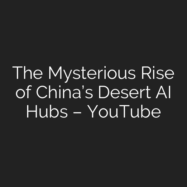 The Mysterious Rise of China’s Desert AI Hubs – YouTube