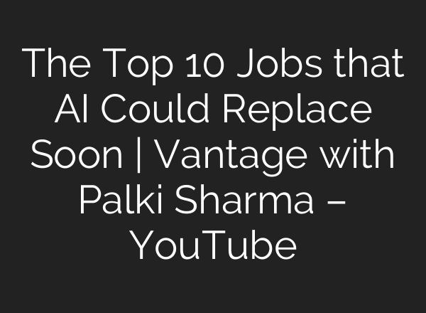 The Top 10 Jobs that AI Could Replace Soon | Vantage with Palki Sharma – YouTube