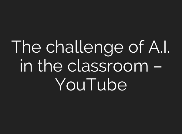 The challenge of A.I. in the classroom – YouTube
