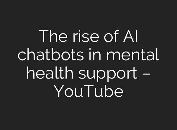 The rise of AI chatbots in mental health support – YouTube