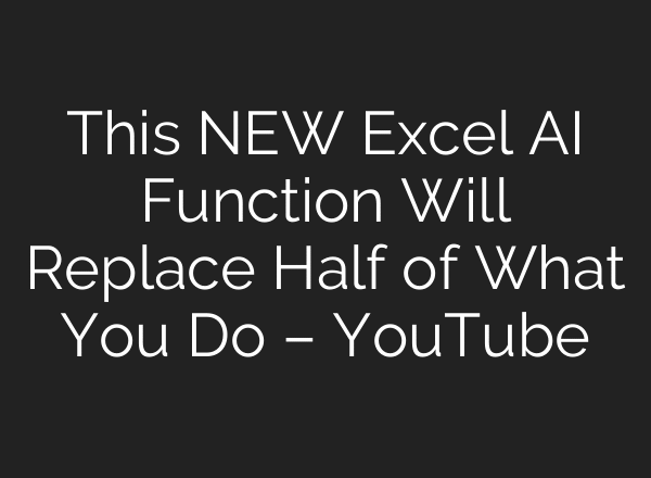 This NEW Excel AI Function Will Replace Half of What You Do – YouTube