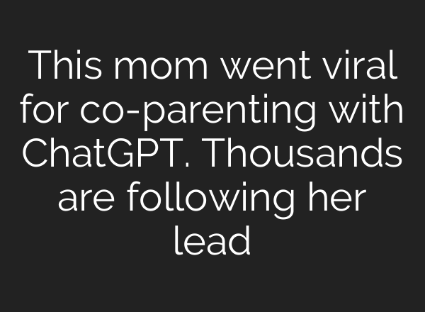 This mom went viral for co-parenting with ChatGPT. Thousands are following her lead