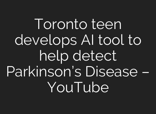 Toronto teen develops AI tool to help detect Parkinson’s Disease – YouTube