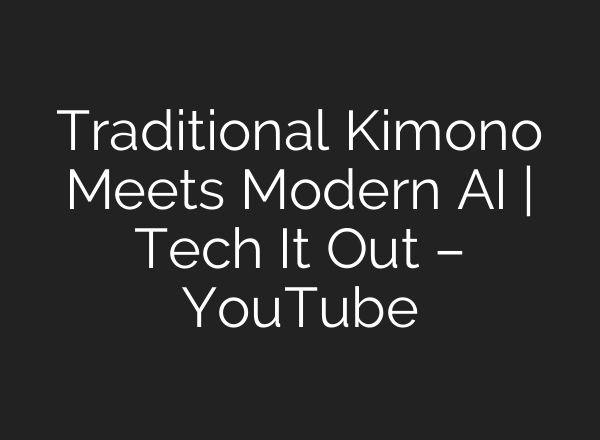 Traditional Kimono Meets Modern AI | Tech It Out – YouTube