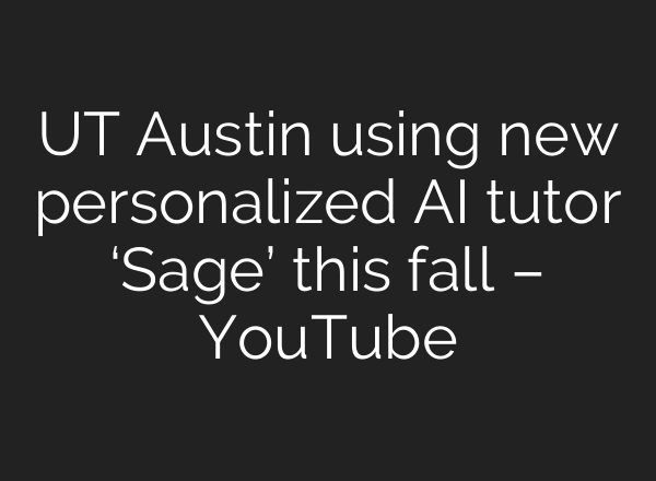 UT Austin using new personalized AI tutor ‘Sage’ this fall – YouTube