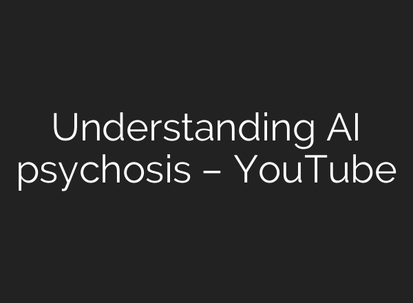 Understanding AI psychosis – YouTube