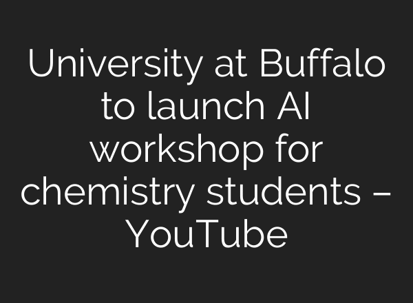 University at Buffalo to launch AI workshop for chemistry students – YouTube