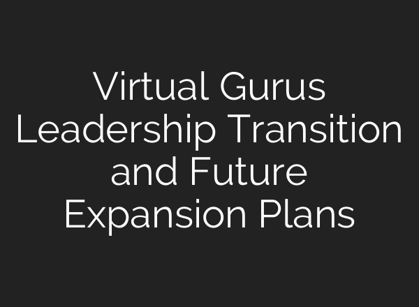 Virtual Gurus Leadership Transition and Future Expansion Plans