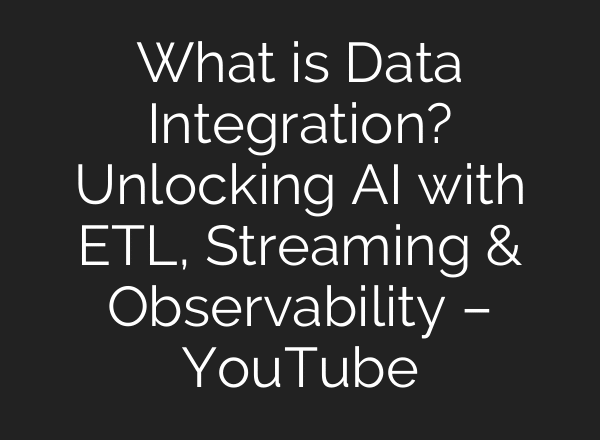 What is Data Integration? Unlocking AI with ETL, Streaming & Observability – YouTube
