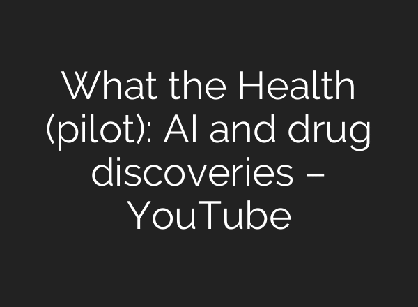 What the Health (pilot): AI and drug discoveries – YouTube