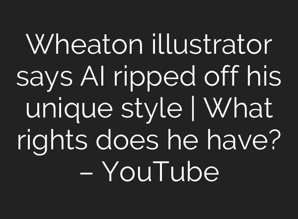Wheaton illustrator says AI ripped off his unique style | What rights does he have? – YouTube