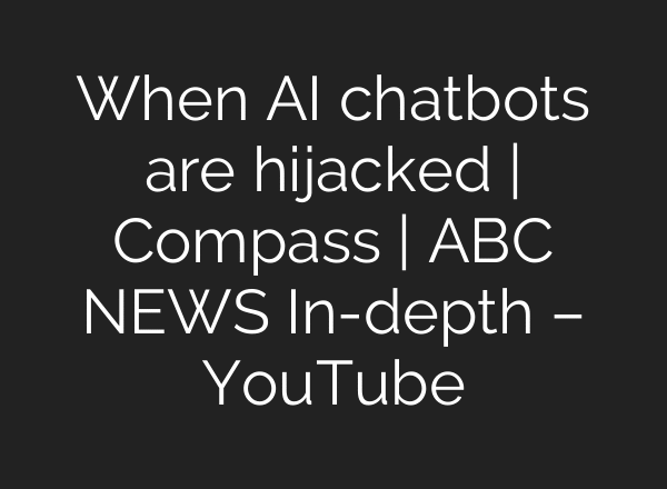 When AI chatbots are hijacked | Compass | ABC NEWS In-depth – YouTube