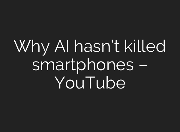 Why AI hasn’t killed smartphones – YouTube
