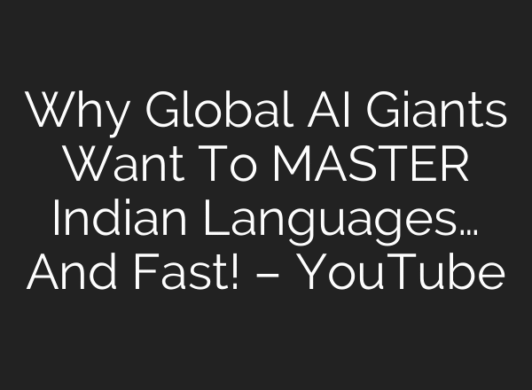 Why Global AI Giants Want To MASTER Indian Languages… And Fast! – YouTube