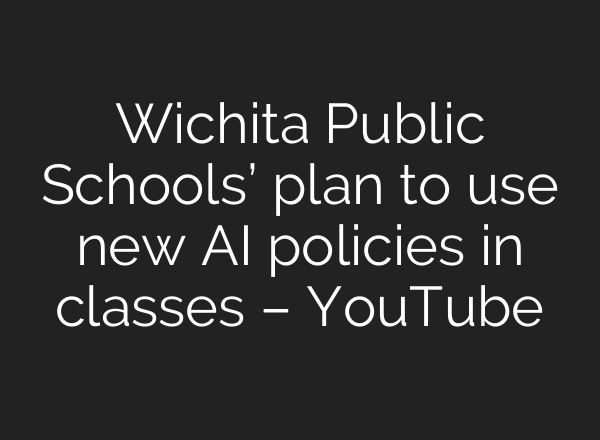 Wichita Public Schools’ plan to use new AI policies in classes – YouTube