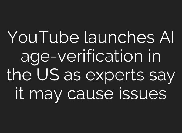 YouTube launches AI age-verification in the US as experts say it may cause issues